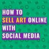 如何通過社交媒體在線銷售藝術